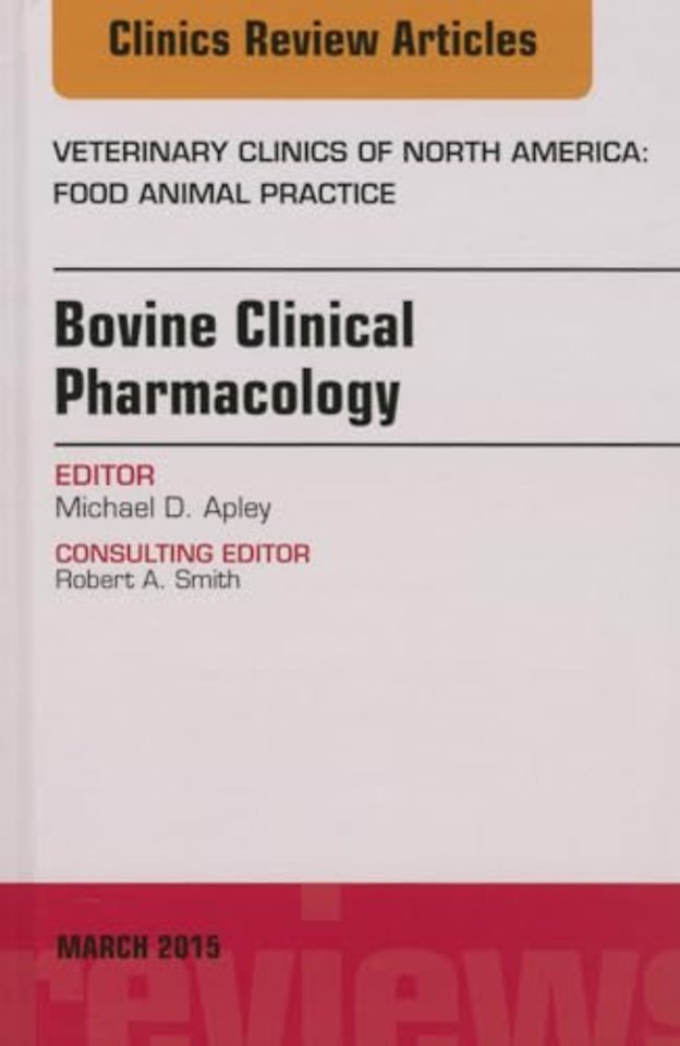 Bovine Clinical Pharmacology, An Issue of Veterinary Clinics of North America: Food Animal Practice