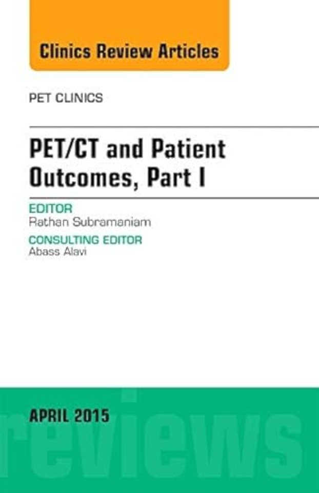 PET/CT and Patient Outcomes, Part I, An Issue of PET Clinics