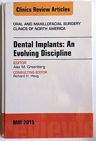 Dental Implants: An Evolving Discipline, An Issue of Oral and Maxillofacial Clinics of North America