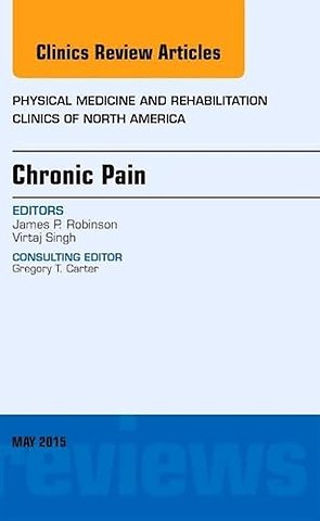 Chronic Pain, An Issue of Physical Medicine and Rehabilitation Clinics of North America