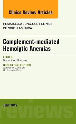 Complement-mediated Hemolytic Anemias, An Issue of Hematology/Oncology Clinics of North America