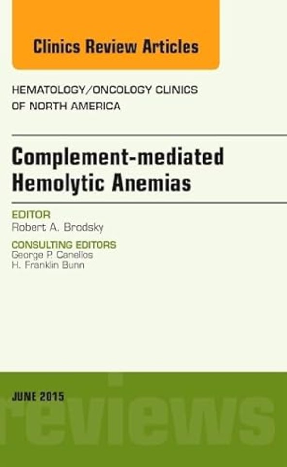 Complement-mediated Hemolytic Anemias, An Issue of Hematology/Oncology Clinics of North America