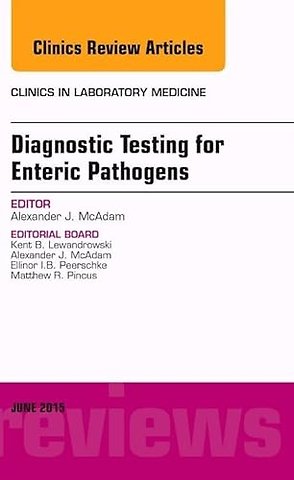Diagnostic Testing for Enteric Pathogens, An Issue of Clinics in Laboratory Medicine