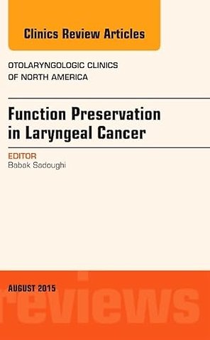 Function Preservation in Laryngeal Cancer, An Issue of Otolaryngologic Clinics of North America