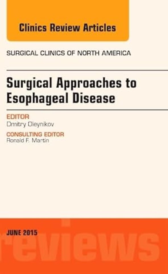 Surgical Approaches to Esophageal Disease, An Issue of Surgical Clinics