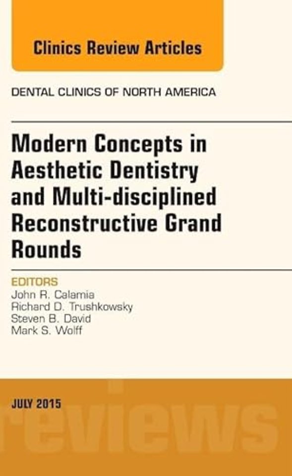 Modern Concepts in Aesthetic Dentistry and Multi-disciplined Reconstructive Grand Rounds, An Issue of Dental Clinics of North America
