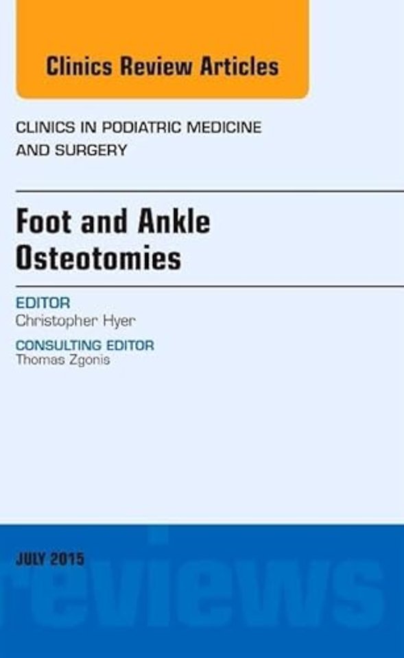 Foot and Ankle Osteotomies, An Issue of Clinics in Podiatric Medicine and Surgery