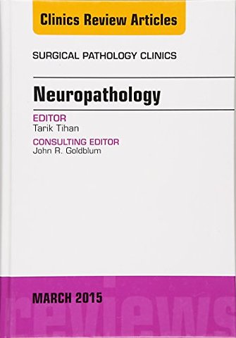 Neuropathology, An Issue of Surgical Pathology Clinics