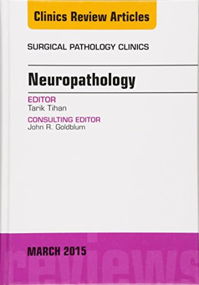 Neuropathology, An Issue of Surgical Pathology Clinics