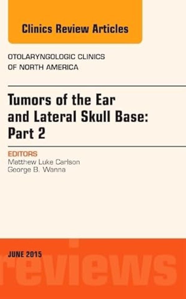 Tumors of the Ear and Lateral Skull Base: PART 2, An Issue of Otolaryngologic Clinics of North America