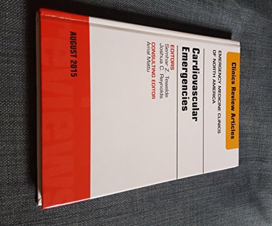 Cardiovascular Emergencies, An Issue of Emergency Medicine Clinics of North America
