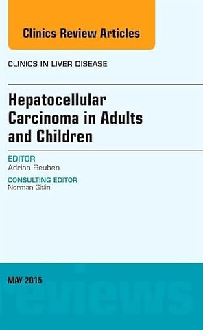 Hepatocellular Carcinoma in Adults and Children, An Issue of Clinics in Liver Disease