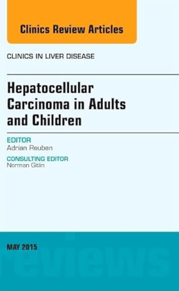 Hepatocellular Carcinoma in Adults and Children, An Issue of Clinics in Liver Disease
