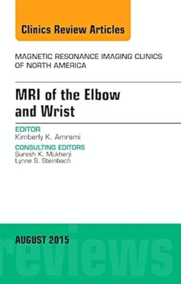 MRI of the Elbow and Wrist, An Issue of Magnetic Resonance Imaging Clinics of North America