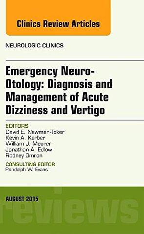 Emergency Neuro-Otology: Diagnosis and Management of Acute Dizziness and Vertigo, An Issue of Neurologic Clinics