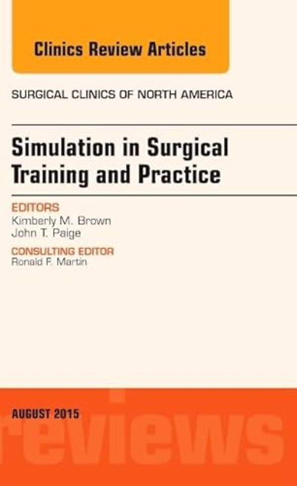 Simulation in Surgical Training and Practice, An Issue of Surgical Clinics