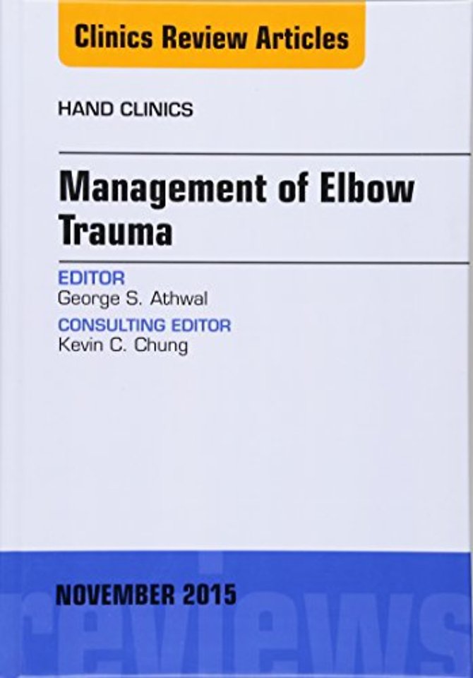 Management of Elbow Trauma, An Issue of Hand Clinics