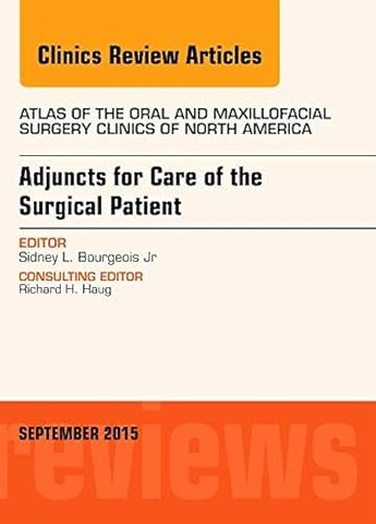 Adjuncts for Care of the Surgical Patient, An Issue of Atlas of the Oral & Maxillofacial Surgery Clinics