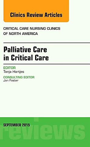 Palliative Care in Critical Care, An Issue of Critical Care Nursing Clinics of North America