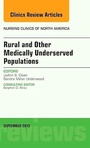 Rural and Other Medically Underserved Populations, An Issue of Nursing Clinics of North America