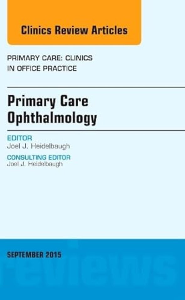 Primary Care Ophthalmology, An Issue of Primary Care: Clinics in Office Practice