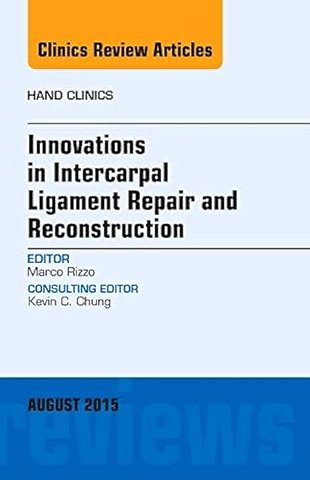 Innovations in Intercarpal Ligament Repair and Reconstruction, An Issue of Hand Clinics