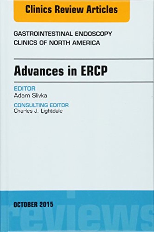 Advances in ERCP, An Issue of Gastrointestinal Endoscopy Clinics