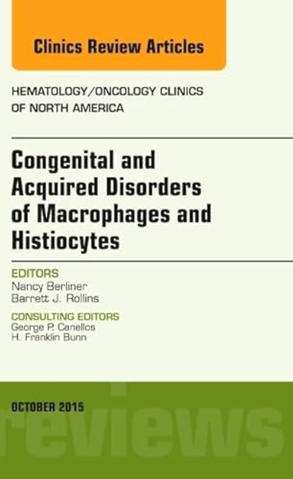 Congenital and Acquired Disorders of Macrophages and Histiocytes, An Issue of Hematology/Oncology Clinics of North America