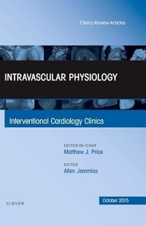 Intravascular Physiology, An Issue of Interventional Cardiology Clinics 4-4