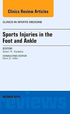 Sports Injuries in the Foot and Ankle, An Issue of Clinics in Sports Medicine