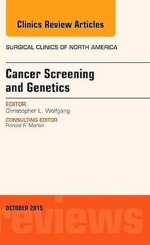 Cancer Screening and Genetics, An Issue of Surgical Clinics