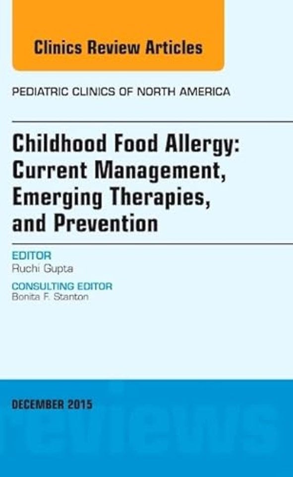 Childhood Food Allergy: Current Management, Emerging Therapies, and Prevention, An Issue of Pediatric Clinics