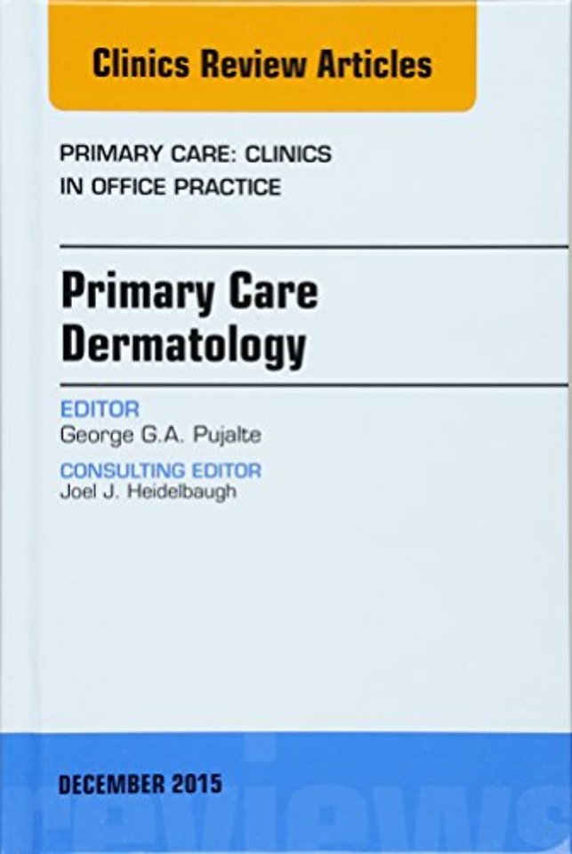 Primary Care Dermatology, An Issue of Primary Care: Clinics in Office Practice