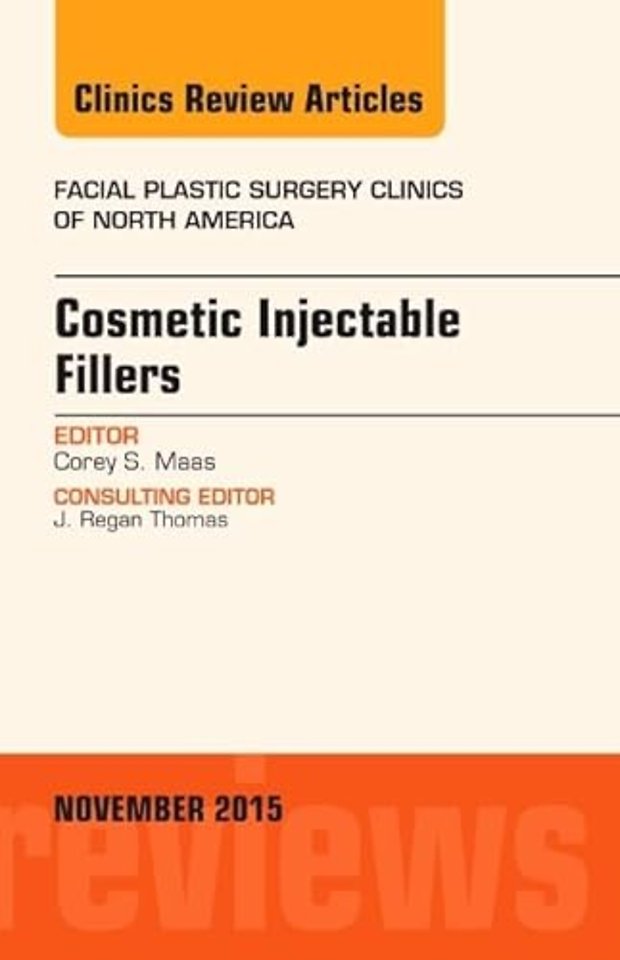 Cosmetic Injectable Fillers, An Issue of Facial Plastic Surgery Clinics of North America