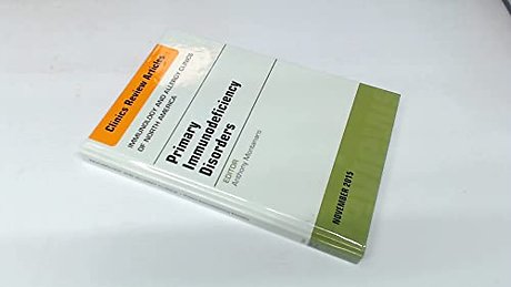 Primary Immunodeficiency Disorders, An Issue of Immunology and Allergy Clinics of North America