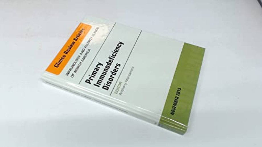 Primary Immunodeficiency Disorders, An Issue of Immunology and Allergy Clinics of North America