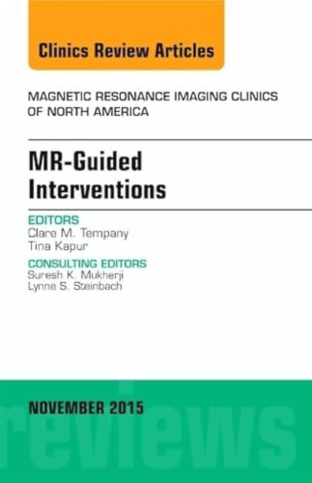 MR-Guided Interventions, An Issue of Magnetic Resonance Imaging Clinics of North America