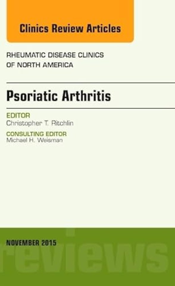 Psoriatic Arthritis, An Issue of Rheumatic Disease Clinics
