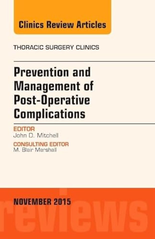 Prevention and Management of Post-Operative Complications, An Issue of Thoracic Surgery Clinics