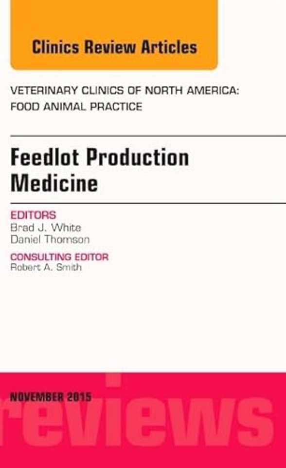 Feedlot Production Medicine, An Issue of Veterinary Clinics of North America: Food Animal Practice