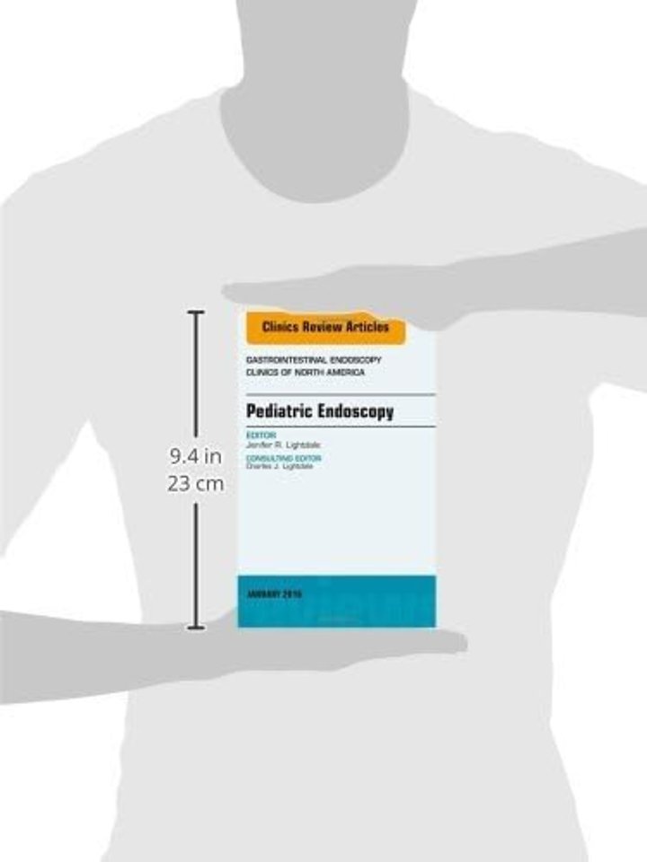 Pediatric Endoscopy, An Issue of Gastrointestinal Endoscopy Clinics of North America