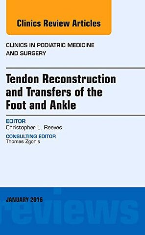 Tendon Repairs and Transfers for the Foot and Ankle, An Issue of Clinics in Podiatric Medicine & Surgery