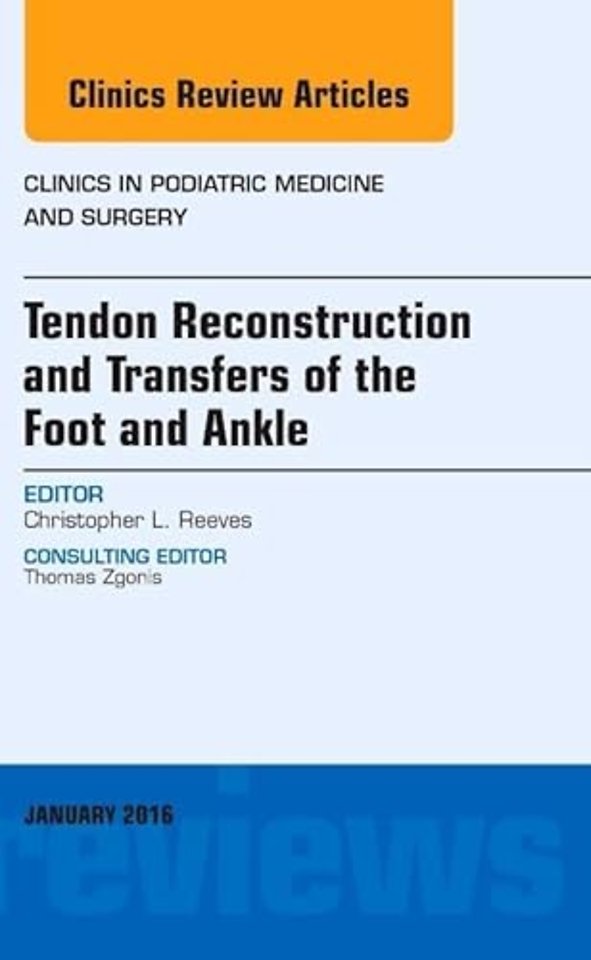 Tendon Repairs and Transfers for the Foot and Ankle, An Issue of Clinics in Podiatric Medicine & Surgery
