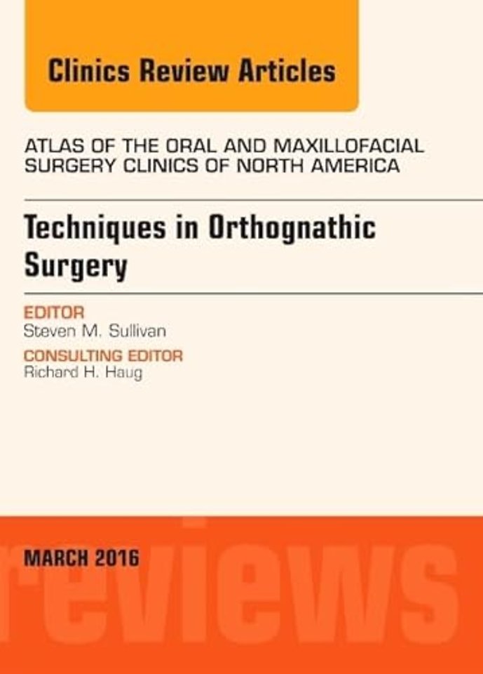 Techniques in Orthognathic Surgery, An Issue of Atlas of the Oral and Maxillofacial Surgery Clinics of North America