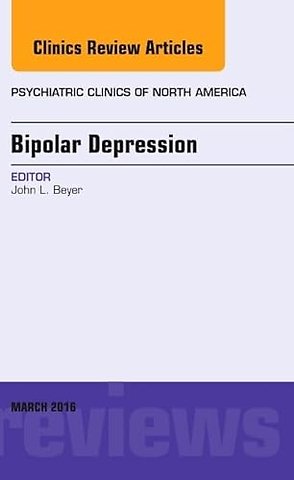 Bipolar Depression, An Issue of Psychiatric Clinics of North America