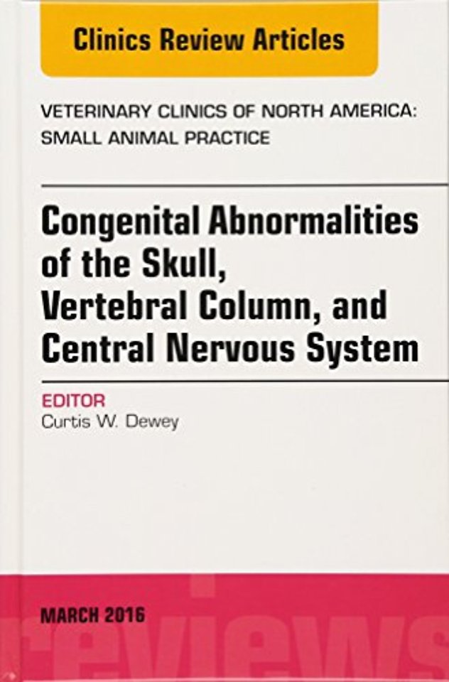 Congenital Abnormalities of the Skull, Vertebral Column, and Central Nervous System, An Issue of Veterinary Clinics of North America: Small Animal Practice
