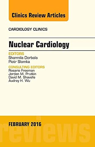 Nuclear Cardiology, An Issue of Cardiology Clinics