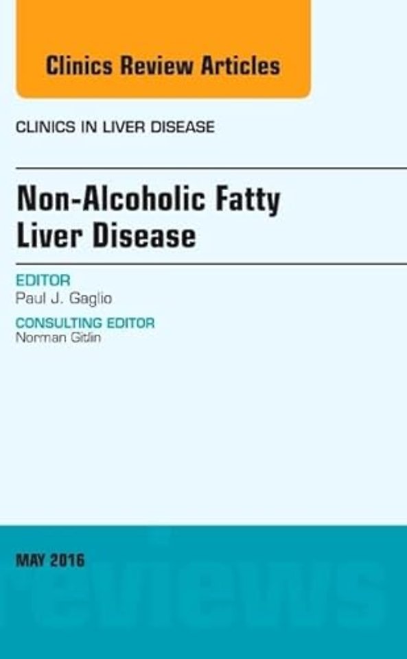 Non-Alcoholic Fatty Liver Disease, An Issue of Clinics in Liver Disease
