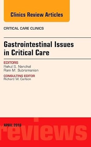 Gastrointestinal Issues in Critical Care, An Issue of Critical Care Clinics
