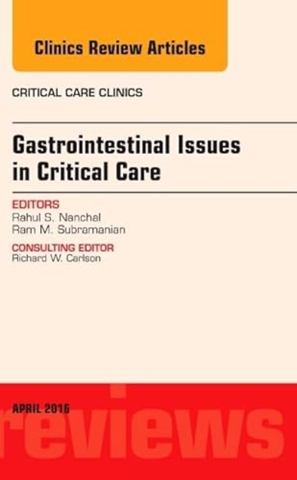 Gastrointestinal Issues in Critical Care, An Issue of Critical Care Clinics